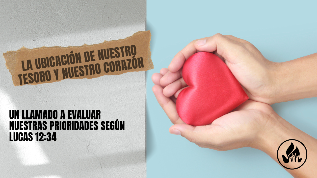 La Ubicación de Nuestro Tesoro y Nuestro Corazón