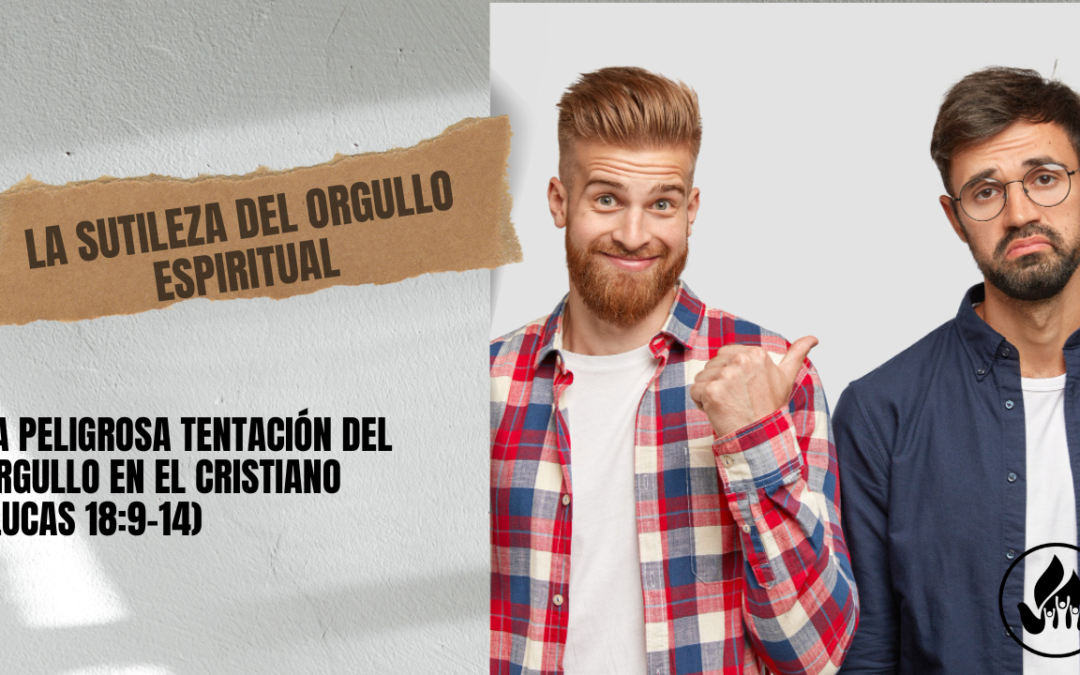 La Peligrosa Tentación del Orgullo en el Cristiano (Lucas 18:9-14)